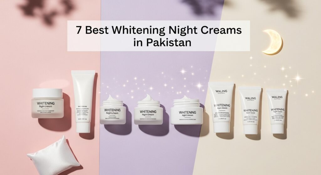 7 Best Whitening Night Cream in Pakistan